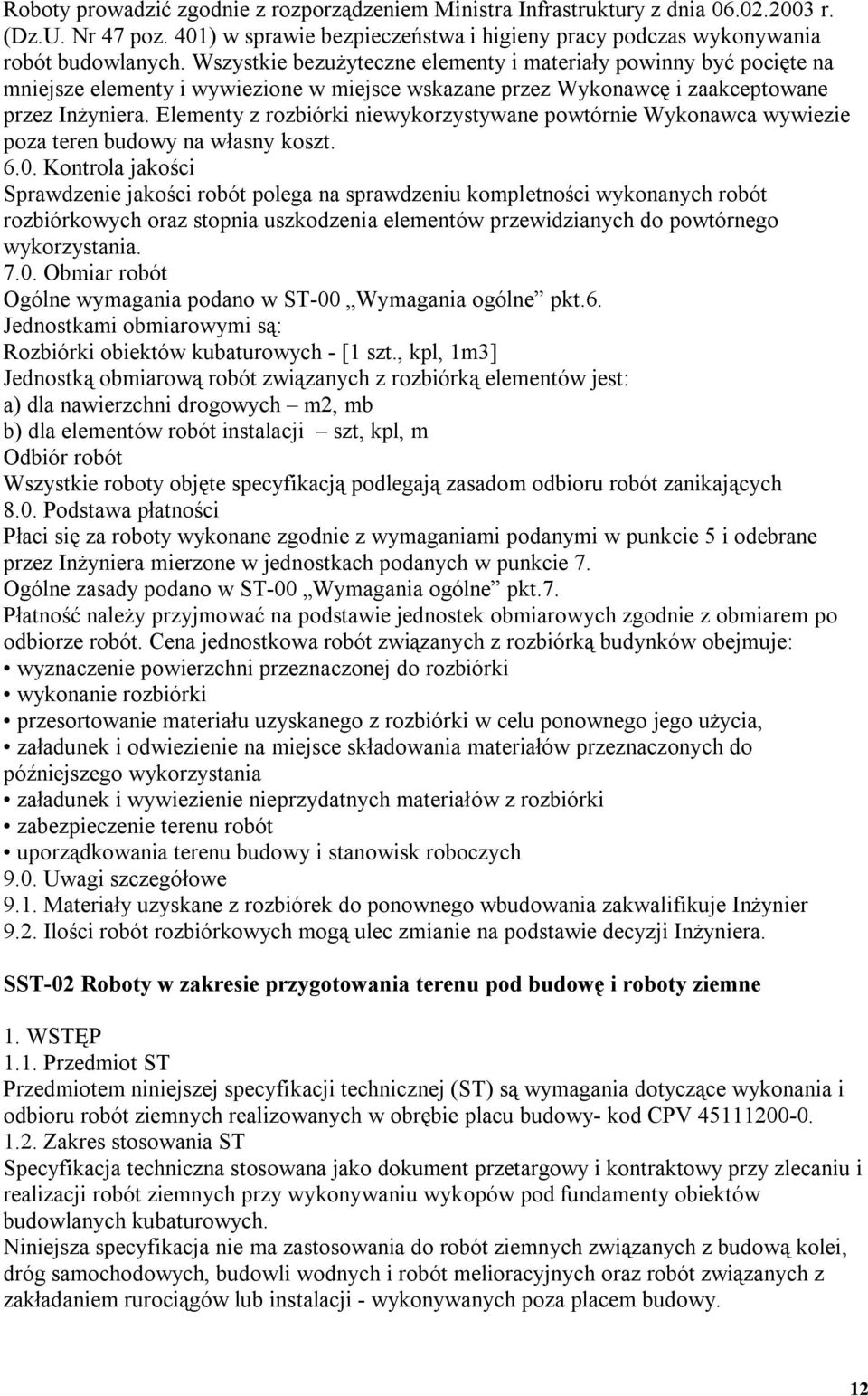 Elementy z rozbiórki niewykorzystywane powtórnie Wykonawca wywiezie poza teren budowy na własny koszt. 6.0.