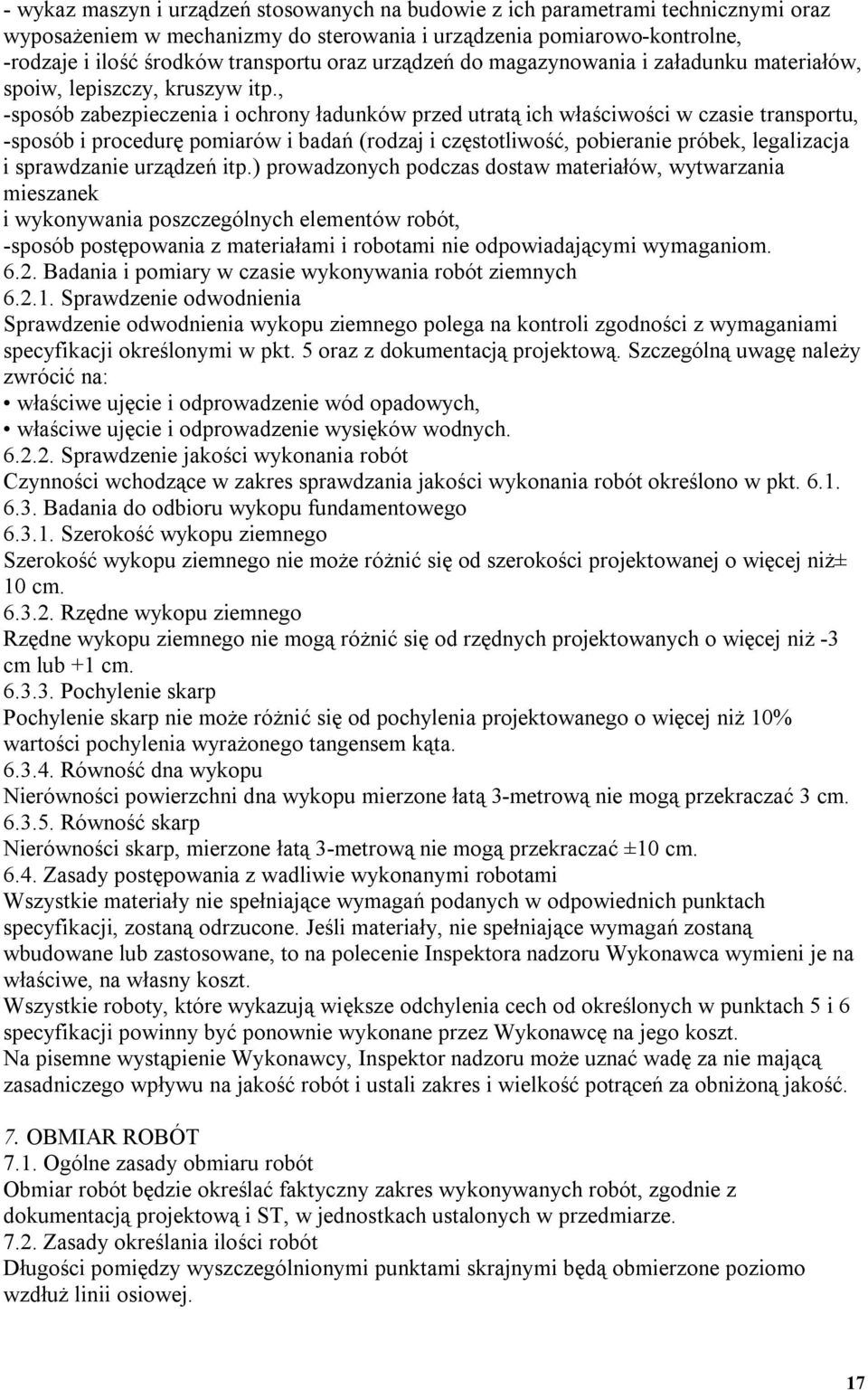 , -sposób zabezpieczenia i ochrony ładunków przed utratą ich właściwości w czasie transportu, -sposób i procedurę pomiarów i badań (rodzaj i częstotliwość, pobieranie próbek, legalizacja i