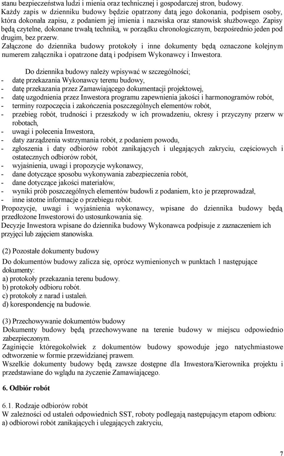 Zapisy będą czytelne, dokonane trwałą techniką, w porządku chronologicznym, bezpośrednio jeden pod drugim, bez przerw.