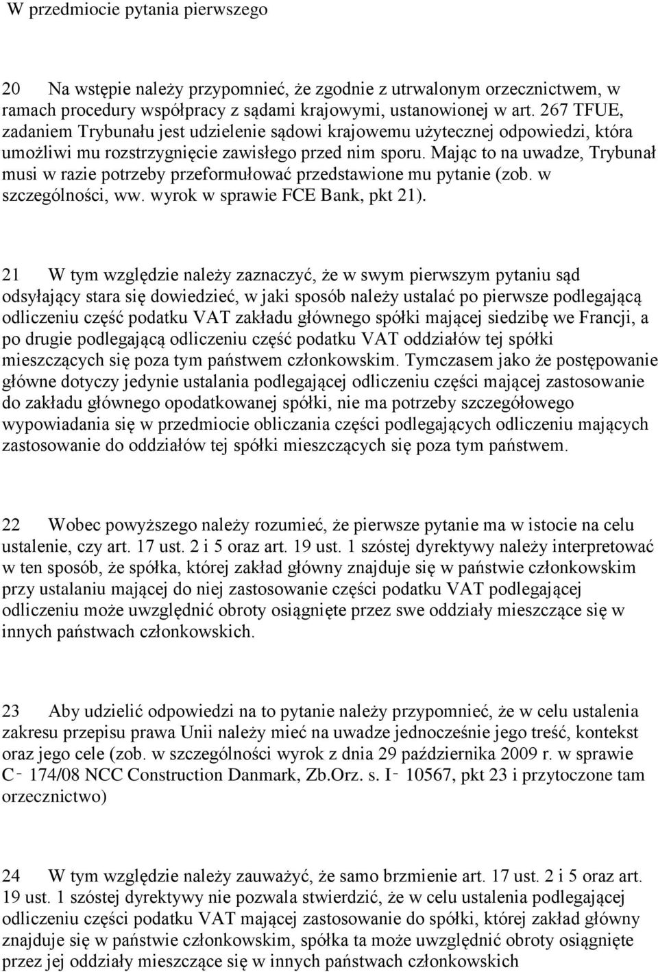 Mając to na uwadze, Trybunał musi w razie potrzeby przeformułować przedstawione mu pytanie (zob. w szczególności, ww. wyrok w sprawie FCE Bank, pkt 21).