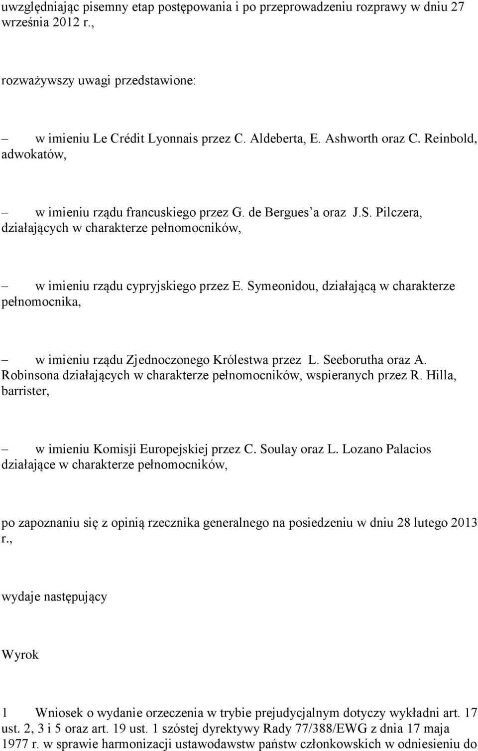 Symeonidou, działającą w charakterze pełnomocnika, w imieniu rządu Zjednoczonego Królestwa przez L. Seeborutha oraz A. Robinsona działających w charakterze pełnomocników, wspieranych przez R.