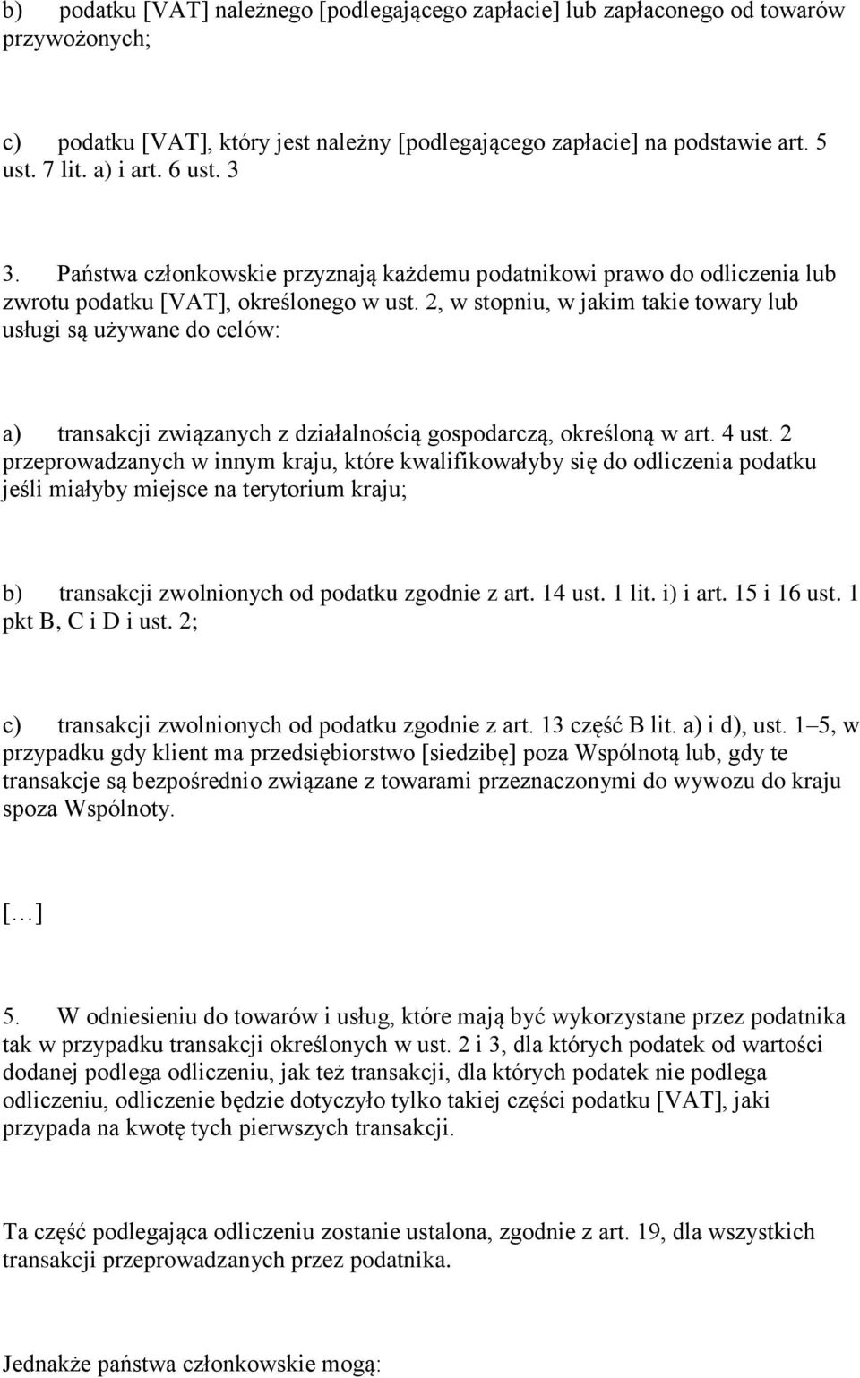 2, w stopniu, w jakim takie towary lub usługi są używane do celów: a) transakcji związanych z działalnością gospodarczą, określoną w art. 4 ust.