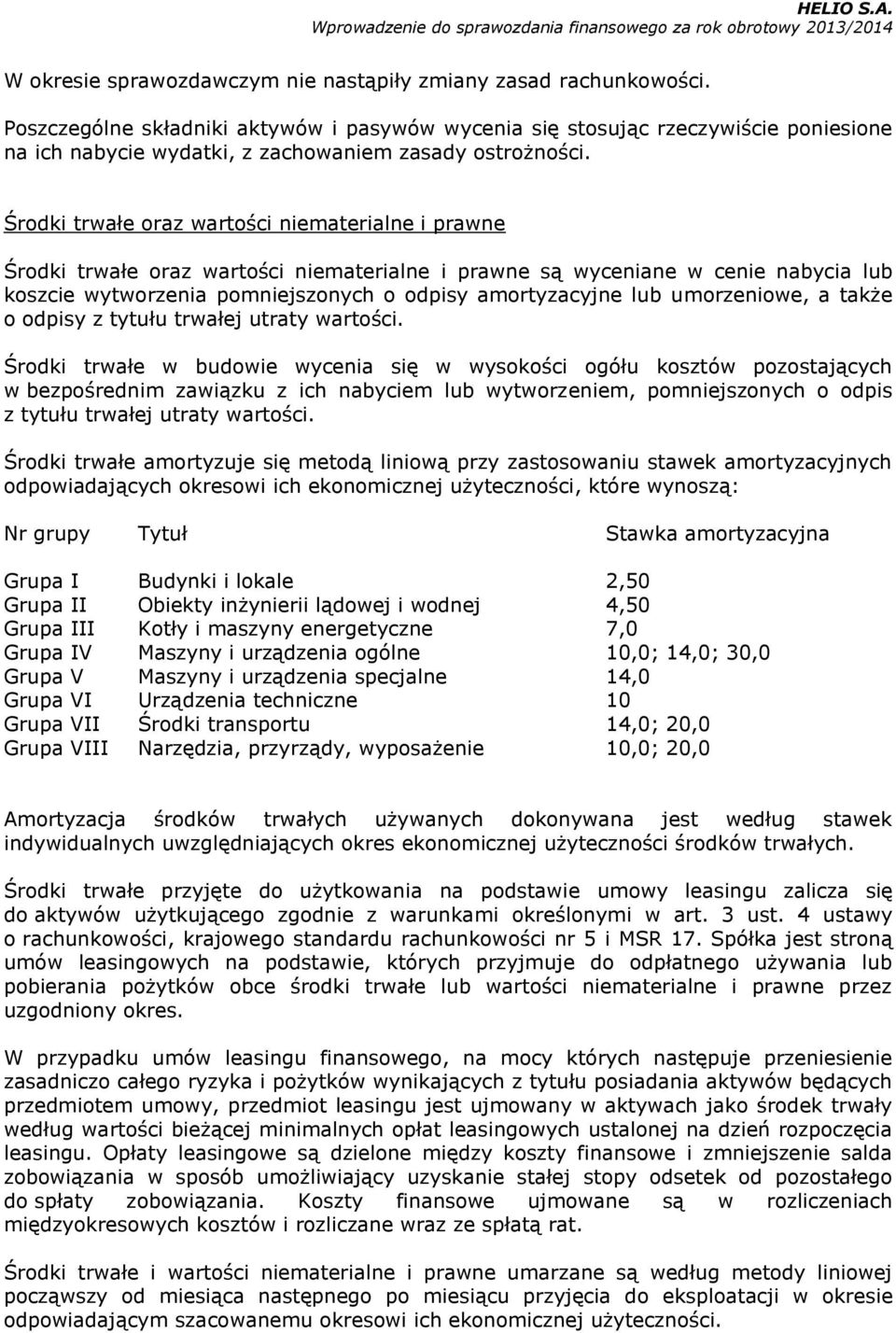 Środki trwałe oraz wartości niematerialne i prawne Środki trwałe oraz wartości niematerialne i prawne są wyceniane w cenie nabycia lub koszcie wytworzenia pomniejszonych o odpisy amortyzacyjne lub