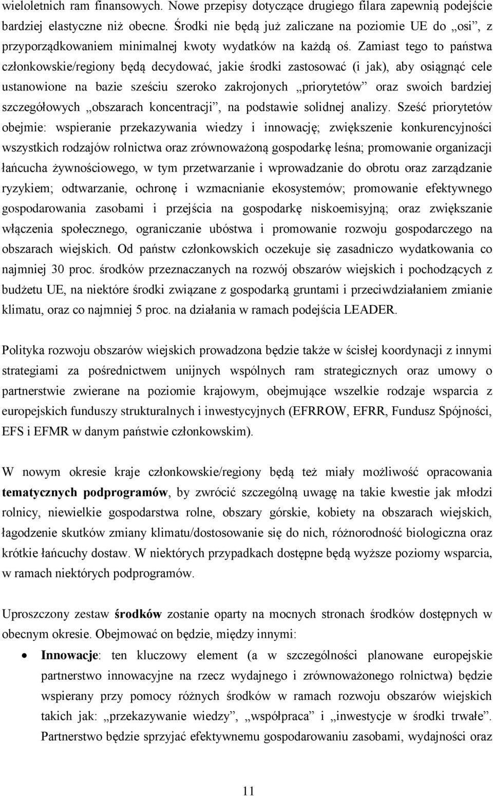 Zamiast tego to państwa członkowskie/regiony będą decydować, jakie środki zastosować (i jak), aby osiągnąć cele ustanowione na bazie sześciu szeroko zakrojonych priorytetów oraz swoich bardziej