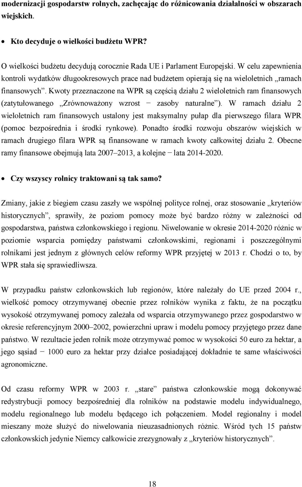 Kwoty przeznaczone na WPR są częścią działu 2 wieloletnich ram finansowych (zatytułowanego Zrównoważony wzrost zasoby naturalne ).