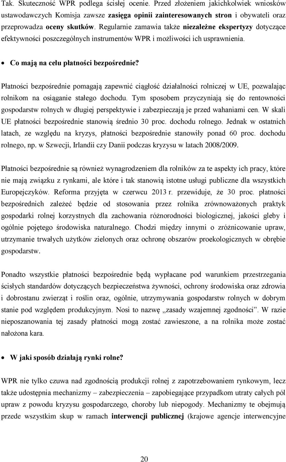 Płatności bezpośrednie pomagają zapewnić ciągłość działalności rolniczej w UE, pozwalając rolnikom na osiąganie stałego dochodu.