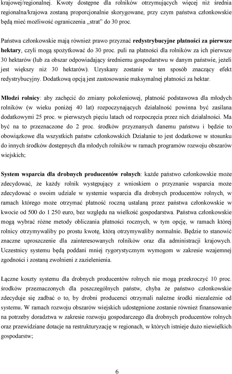 Państwa członkowskie mają również prawo przyznać redystrybucyjne płatności za pierwsze hektary, czyli mogą spożytkować do 30 proc.