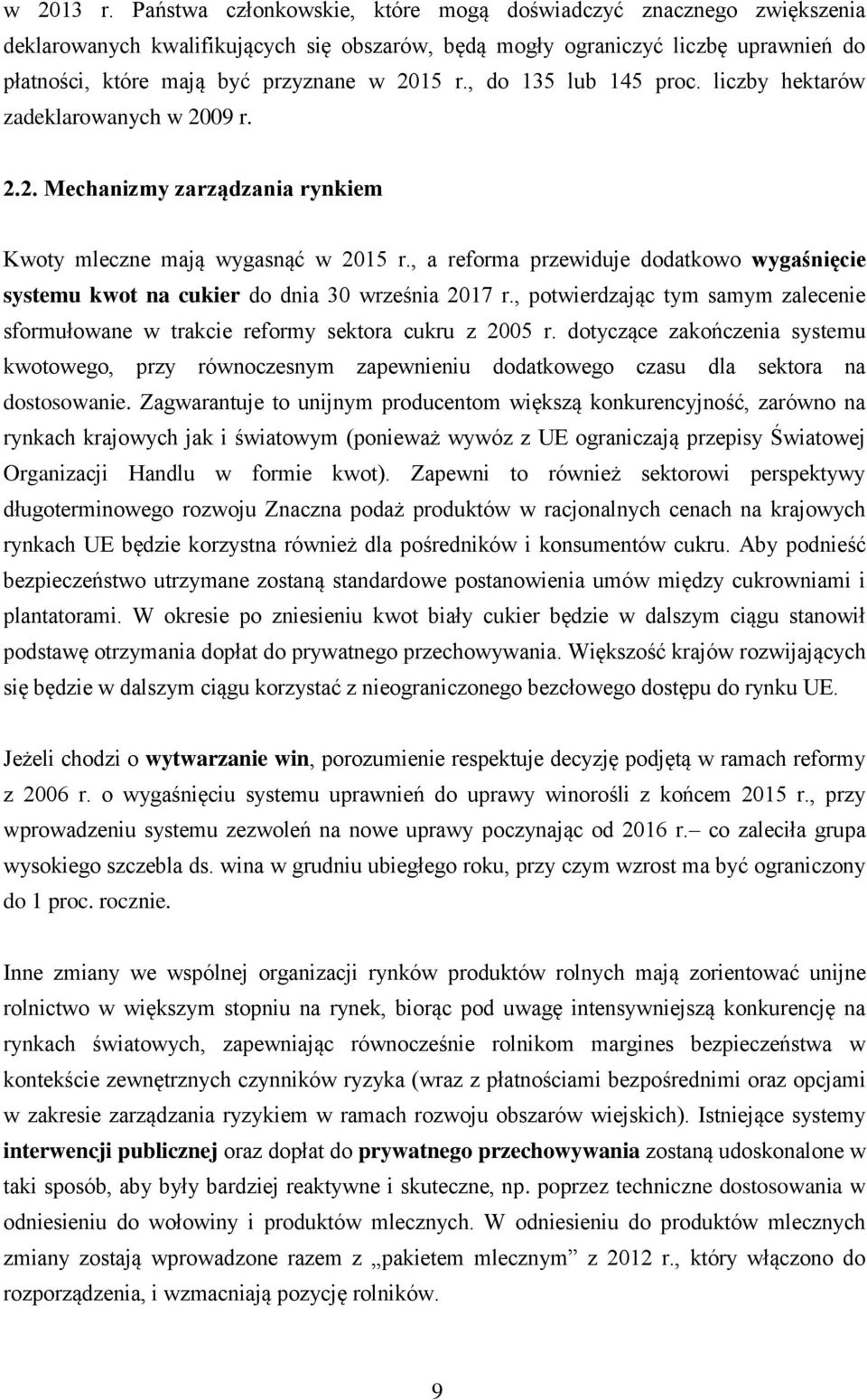 , do 135 lub 145 proc. liczby hektarów zadeklarowanych w 2009 r. 2.2. Mechanizmy zarządzania rynkiem Kwoty mleczne mają wygasnąć w 2015 r.