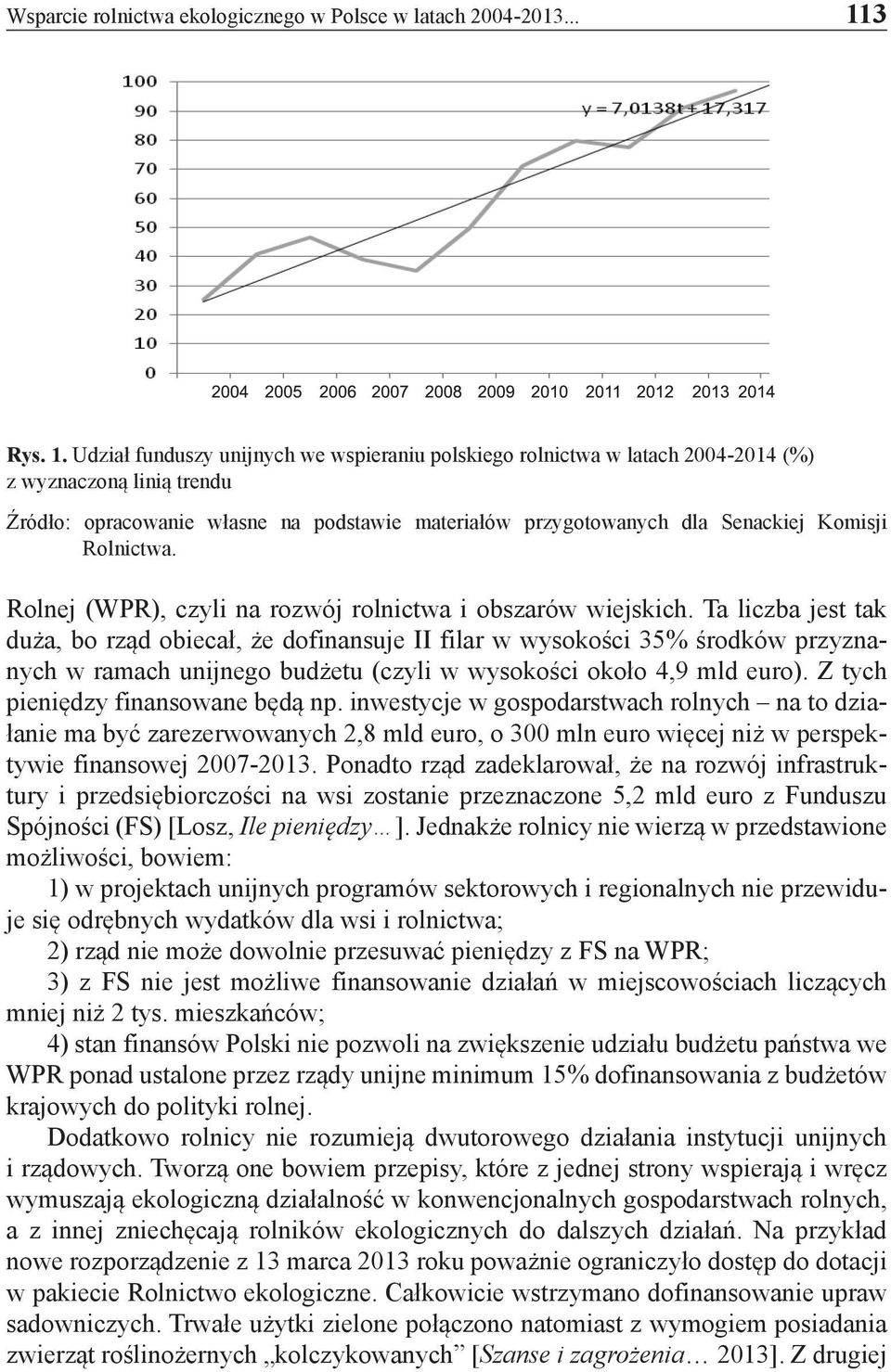 Udział funduszy unijnych we wspieraniu polskiego rolnictwa w latach 2004-2014 (%) z wyznaczoną linią trendu Źródło: opracowanie własne na podstawie materiałów przygotowanych dla Senackiej Komisji