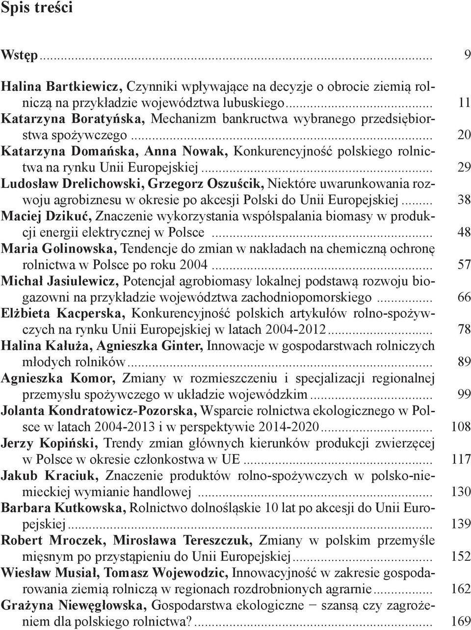 .. 29 Ludosław Drelichowski, Grzegorz Oszuścik, Niektóre uwarunkowania rozwoju agrobiznesu w okresie po akcesji Polski do Unii Europejskiej.