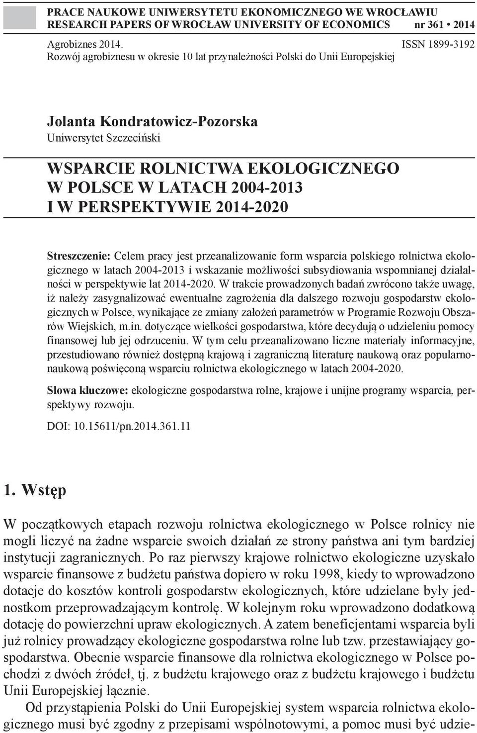 2004-2013 I W PERSPEKTYWIE 2014-2020 Streszczenie: Celem pracy jest przeanalizowanie form wsparcia polskiego rolnictwa ekologicznego w latach 2004-2013 i wskazanie możliwości subsydiowania