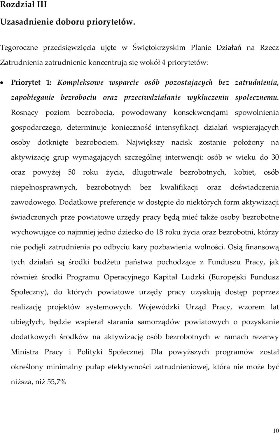 zatrudnienia, zapobieganie bezrobociu oraz przeciwdziałanie wykluczeniu społecznemu.