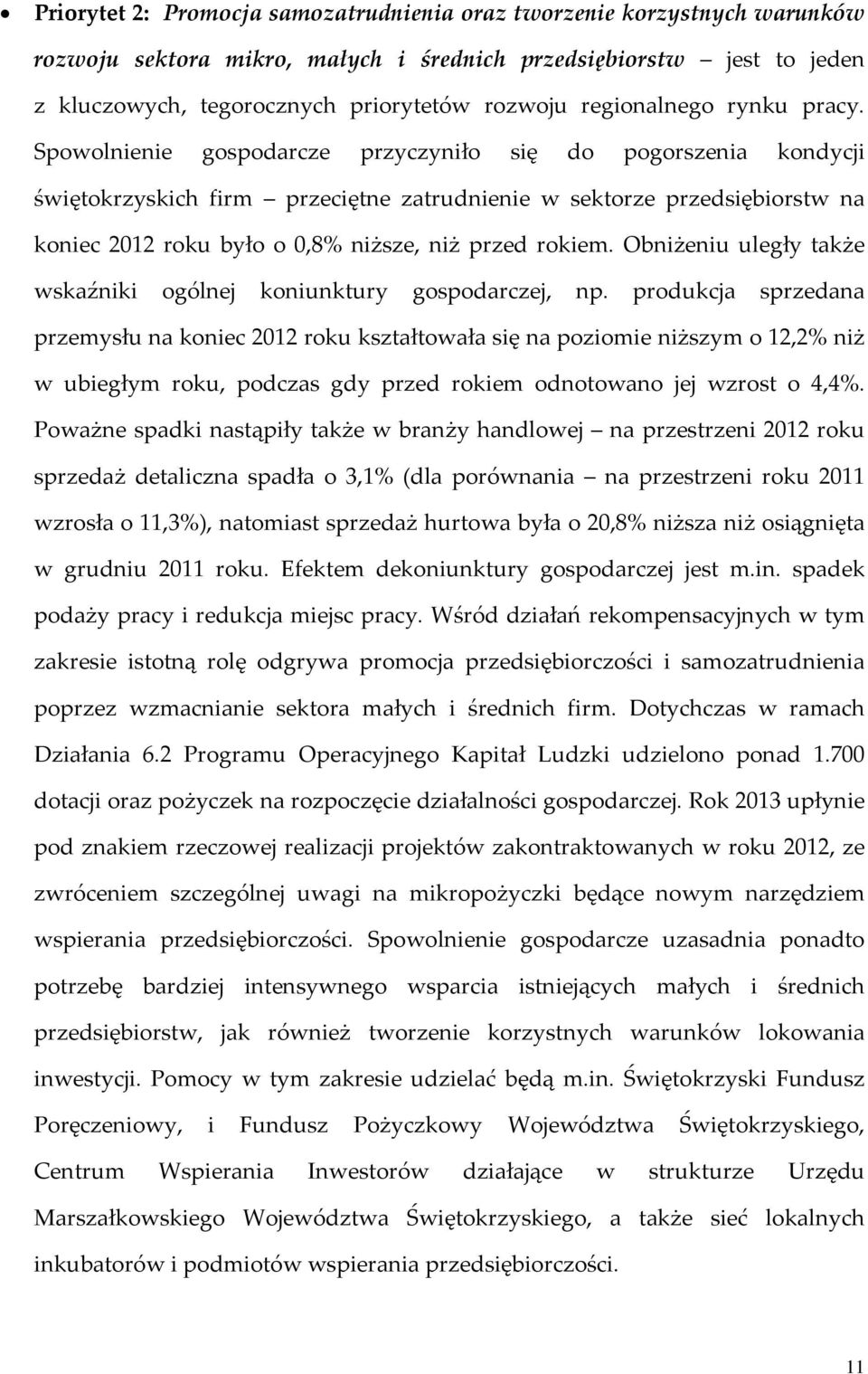 Spowolnienie gospodarcze przyczyniło się do pogorszenia kondycji świętokrzyskich firm przeciętne zatrudnienie w sektorze przedsiębiorstw na koniec 2012 roku było o 0,8% niższe, niż przed rokiem.