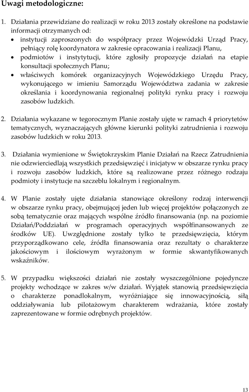 koordynatora w zakresie opracowania i realizacji Planu, podmiotów i instytytucji, które zgłosiły propozycje działań na etapie konsultacji społecznych Planu; właściwych komórek organizacyjnych