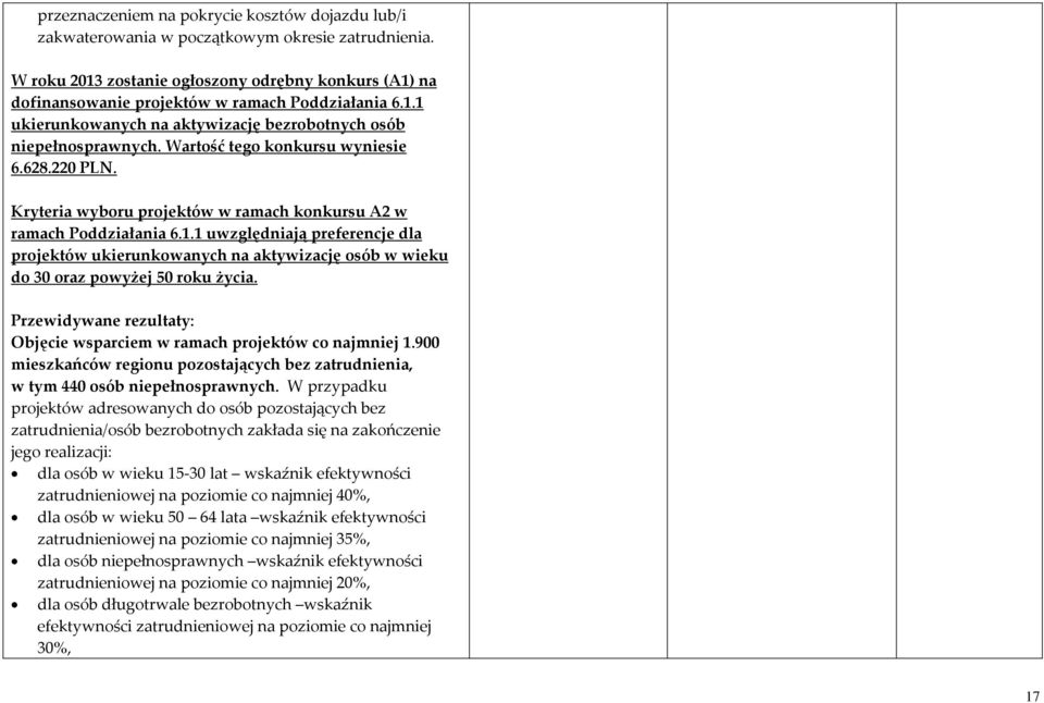 Wartość tego konkursu wyniesie 6.628.220 PLN. Kryteria wyboru projektów w ramach konkursu A2 w ramach Poddziałania 6.1.