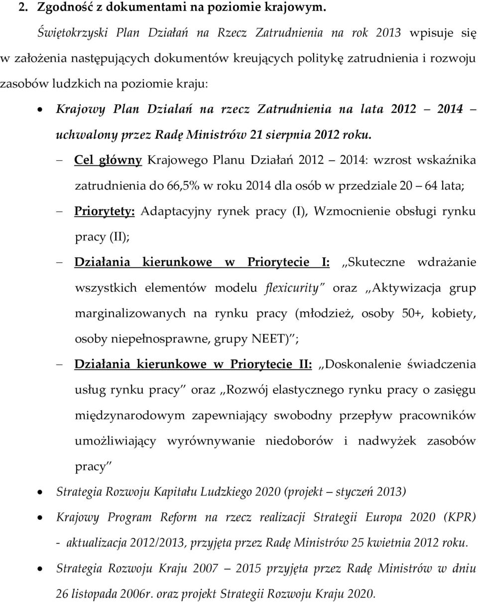 Plan Działań na rzecz Zatrudnienia na lata 2012 2014 uchwalony przez Radę Ministrów 21 sierpnia 2012 roku.