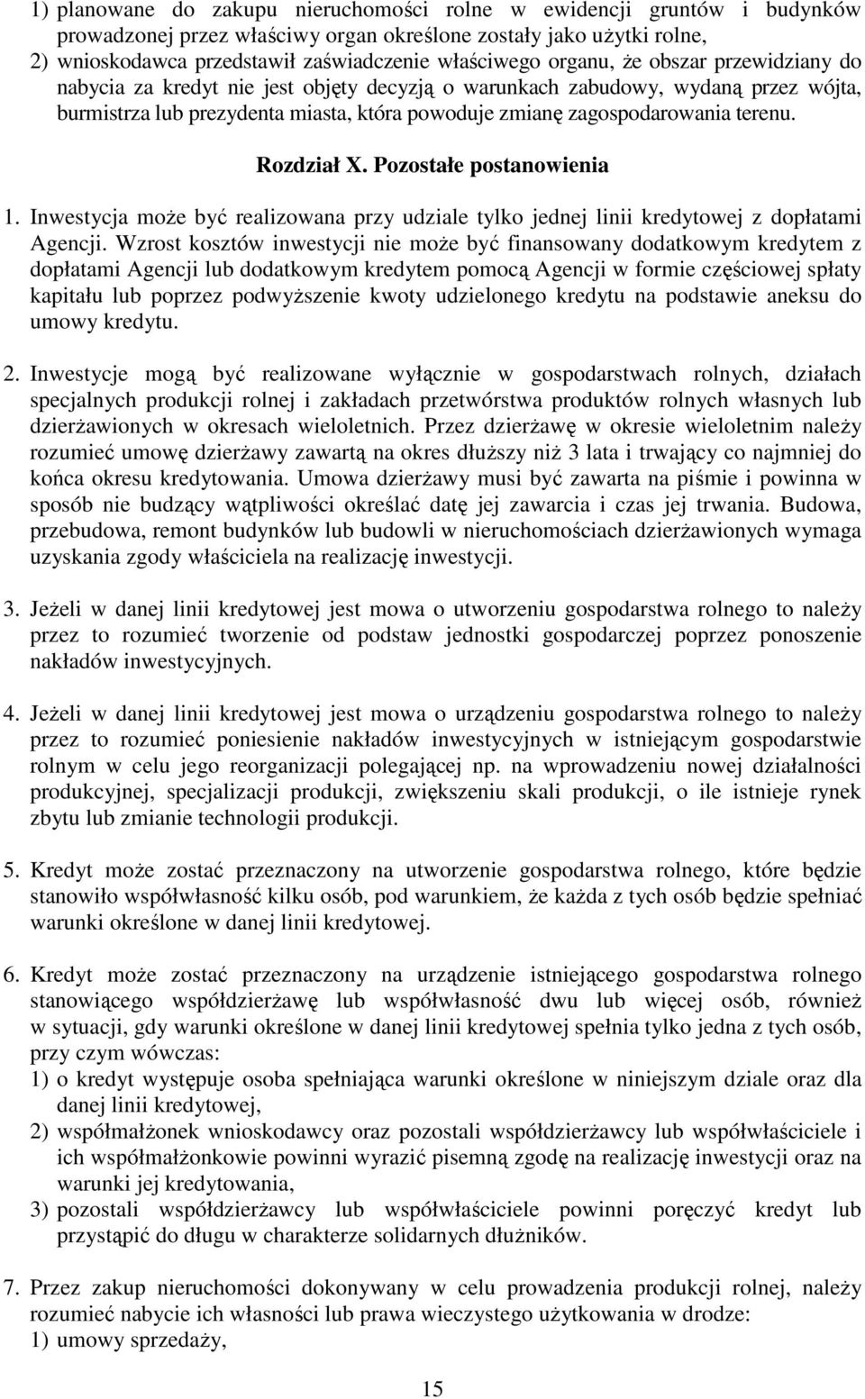 Rozdział X. Pozostałe postanowienia 1. Inwestycja moŝe być realizowana przy udziale tylko jednej linii kredytowej z dopłatami Agencji.