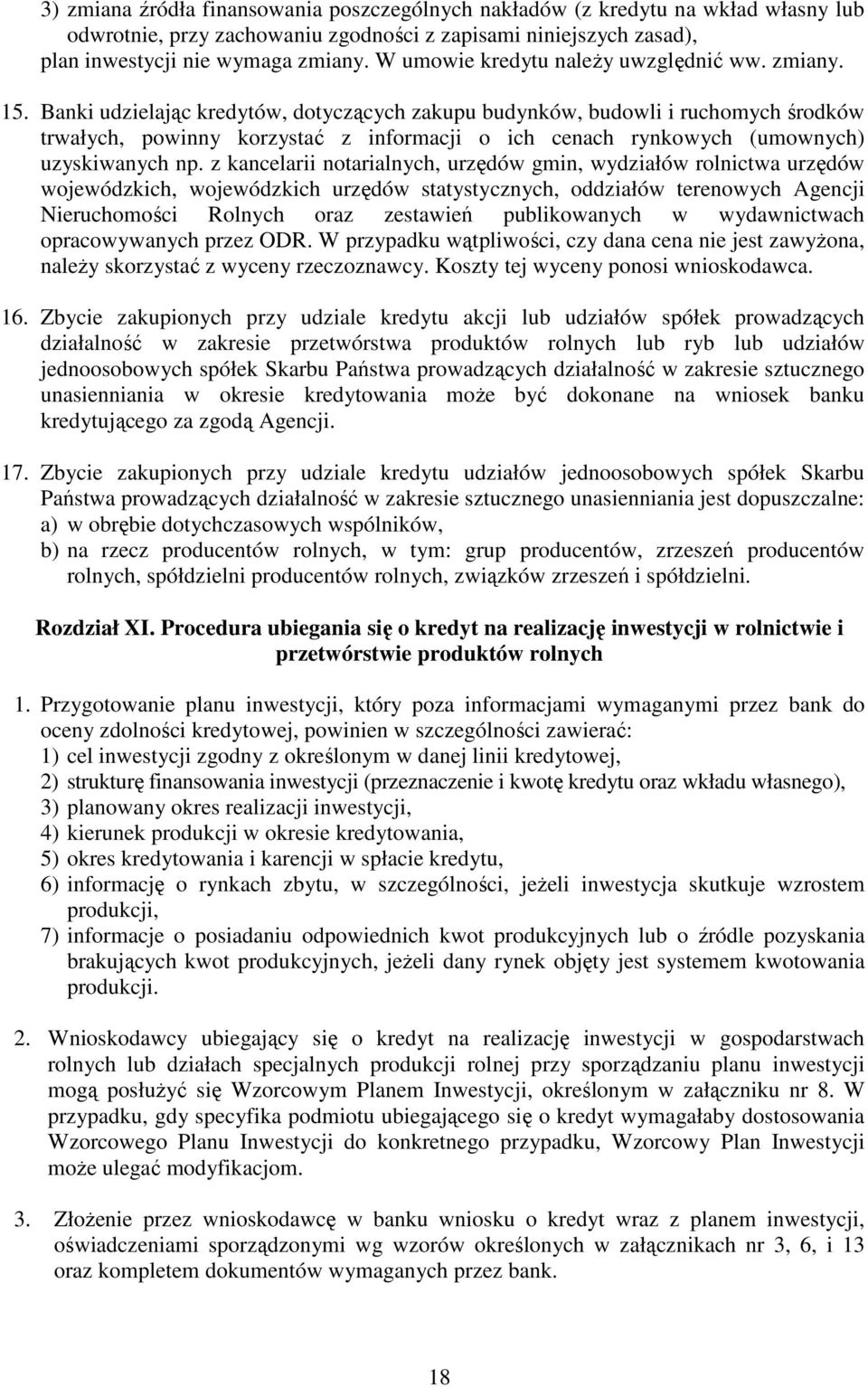 Banki udzielając kredytów, dotyczących zakupu budynków, budowli i ruchomych środków trwałych, powinny korzystać z informacji o ich cenach rynkowych (umownych) uzyskiwanych np.