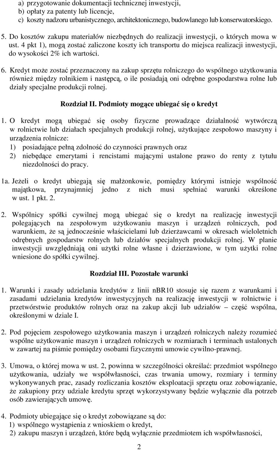 4 pkt 1), mogą zostać zaliczone koszty ich transportu do miejsca realizacji inwestycji, do wysokości 2% ich wartości. 6.