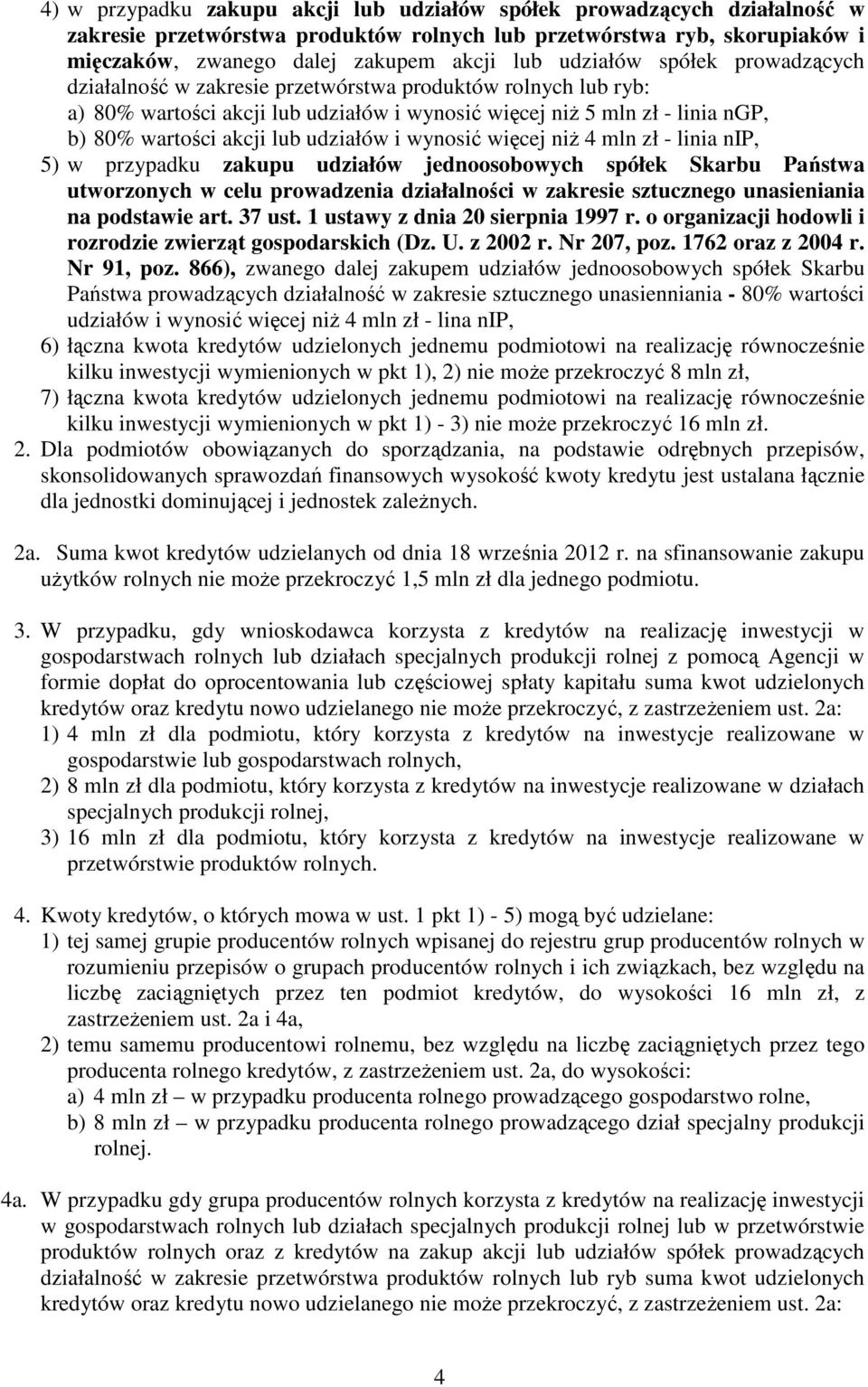 udziałów i wynosić więcej niŝ 4 mln zł - linia nip, 5) w przypadku zakupu udziałów jednoosobowych spółek Skarbu Państwa utworzonych w celu prowadzenia działalności w zakresie sztucznego unasieniania