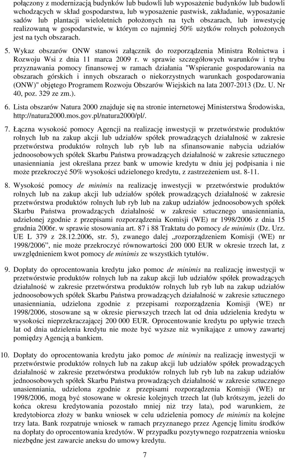 % uŝytków rolnych połoŝonych jest na tych obszarach. 5. Wykaz obszarów ONW stanowi załącznik do rozporządzenia Ministra Rolnictwa i Rozwoju Wsi z dnia 11 marca 2009 r.