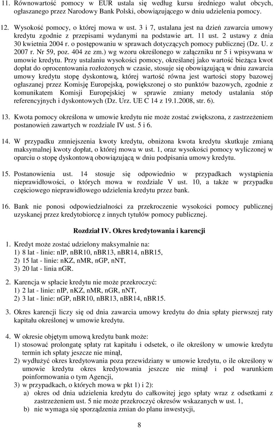 o postępowaniu w sprawach dotyczących pomocy publicznej (Dz. U. z 2007 r. Nr 59, poz. 404 ze zm.) wg wzoru określonego w załączniku nr 5 i wpisywana w umowie kredytu.