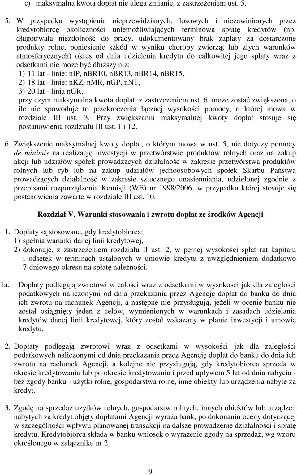 długotrwała niezdolność do pracy, udokumentowany brak zapłaty za dostarczone produkty rolne, poniesienie szkód w wyniku choroby zwierząt lub złych warunków atmosferycznych) okres od dnia udzielenia