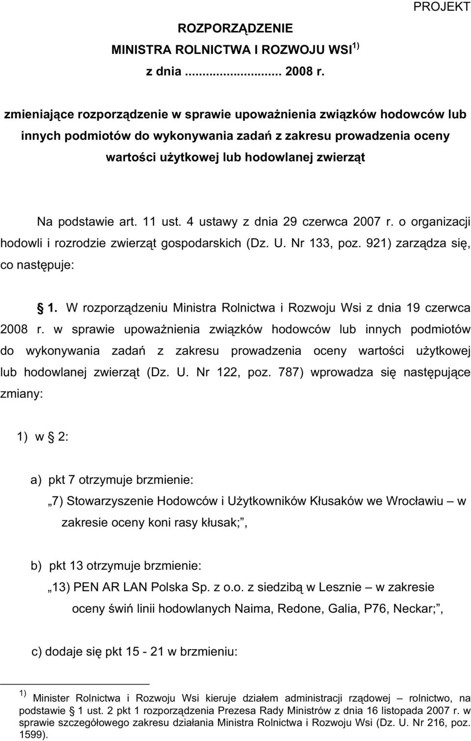 podstawie art. 11 ust. 4 ustawy z dnia 29 czerwca 2007 r. o organizacji hodowli i rozrodzie zwierz t gospodarskich (Dz. U. Nr 133, poz. 921) zarz dza si, co nast puje: 1.