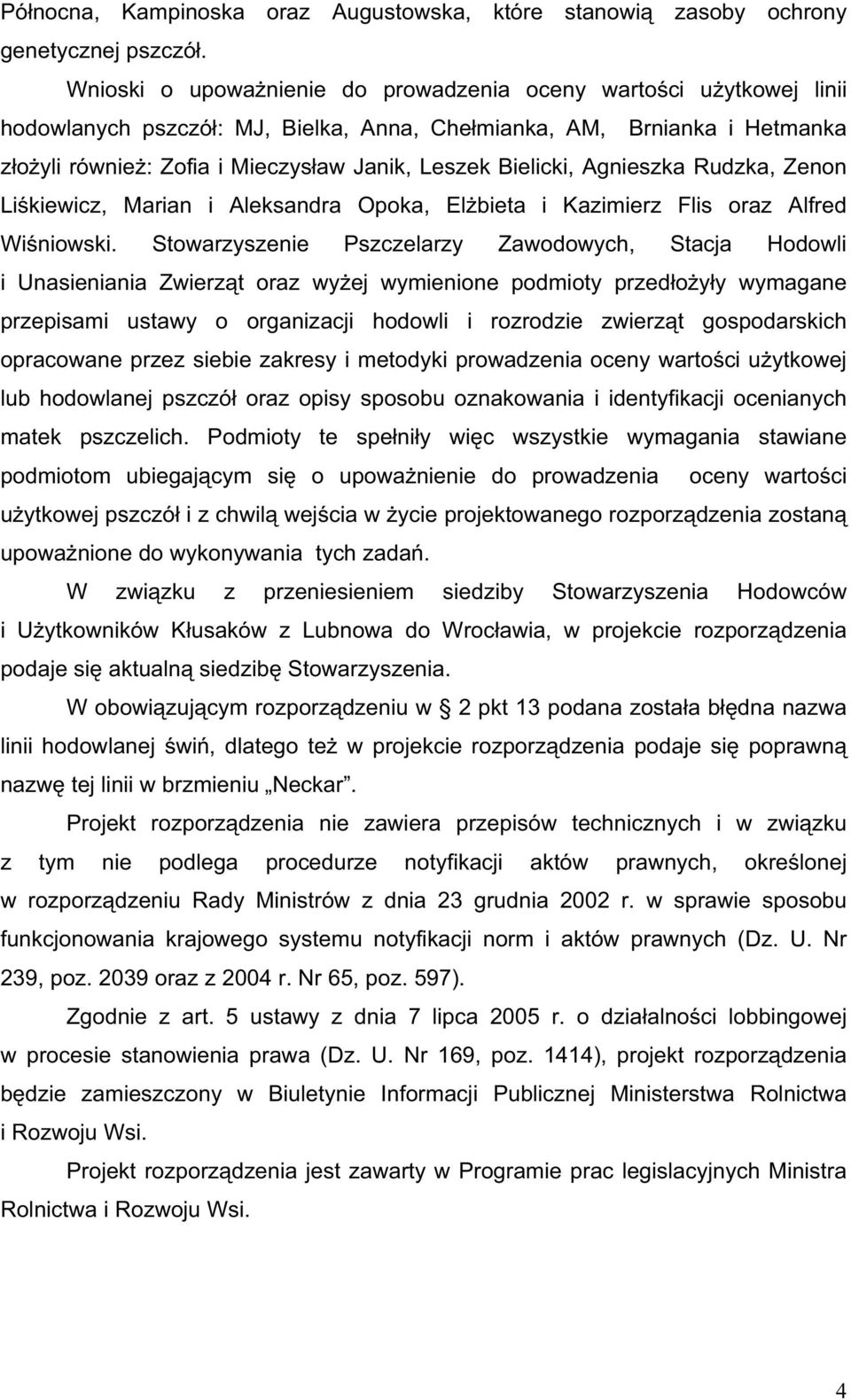 Bielicki, Agnieszka Rudzka, Zenon Li kiewicz, Marian i Aleksandra Opoka, El bieta i Kazimierz Flis oraz Alfred Wi niowski.