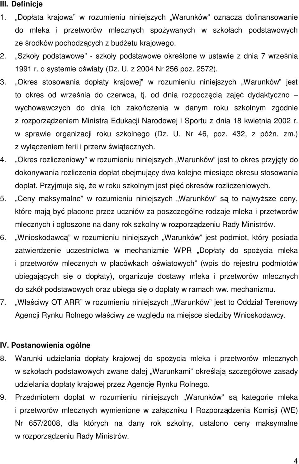 Szkoły podstawowe - szkoły podstawowe określone w ustawie z dnia 7 września 1991 r. o systemie oświaty (Dz. U. z 2004 Nr 256 poz. 2572). 3.