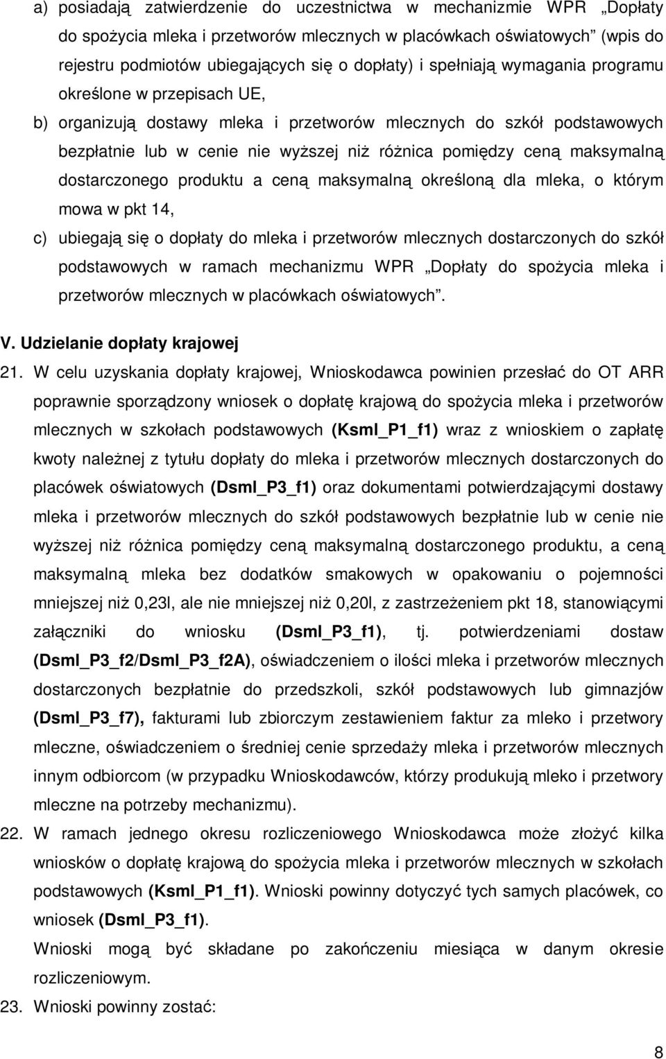 maksymalną dostarczonego produktu a ceną maksymalną określoną dla mleka, o którym mowa w pkt 14, c) ubiegają się o dopłaty do mleka i przetworów mlecznych dostarczonych do szkół podstawowych w ramach