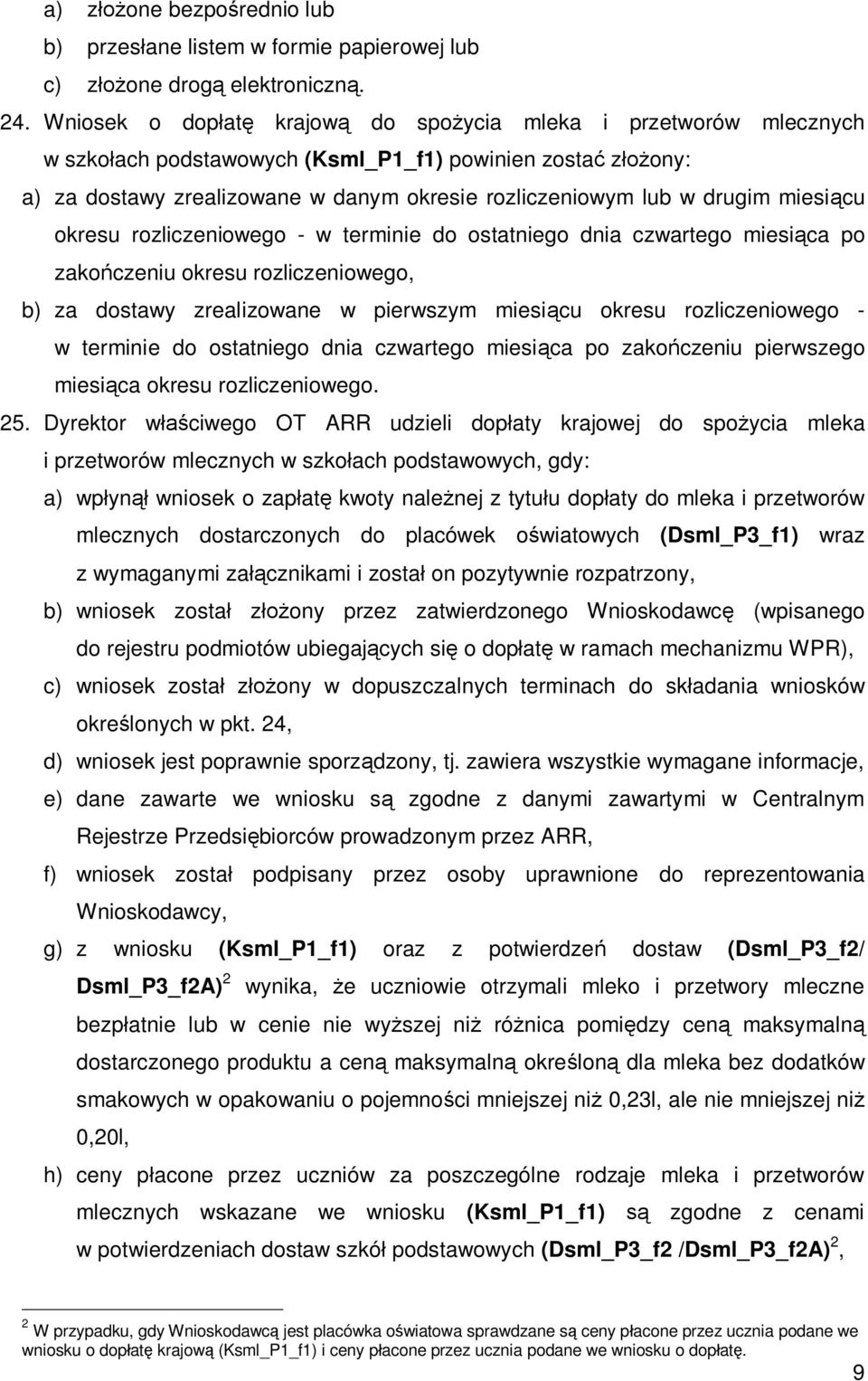 miesiącu okresu rozliczeniowego - w terminie do ostatniego dnia czwartego miesiąca po zakończeniu okresu rozliczeniowego, b) za dostawy zrealizowane w pierwszym miesiącu okresu rozliczeniowego - w