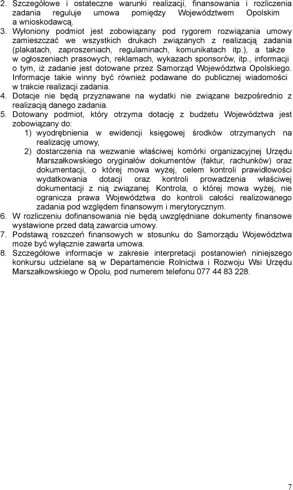 ), a także w ogłoszeniach prasowych, reklamach, wykazach sponsorów, itp., informacji o tym, iż zadanie jest dotowane przez Samorząd Województwa Opolskiego.