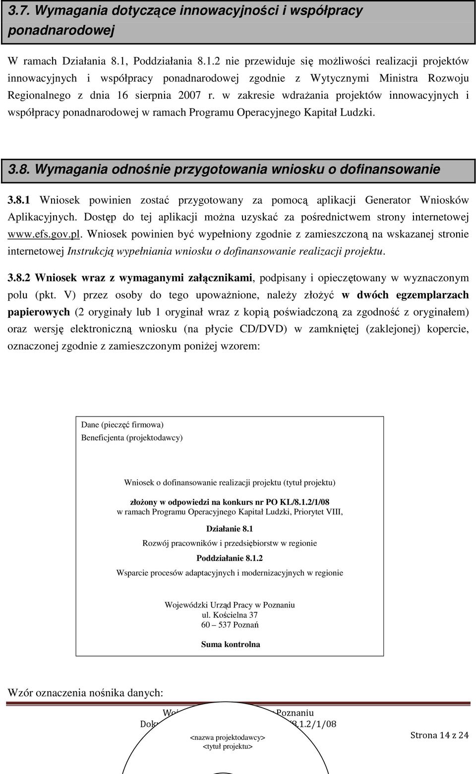 w zakresie wdrażania projektów innowacyjnych i współpracy ponadnarodowej w ramach Programu Operacyjnego Kapitał Ludzki. 3.8.