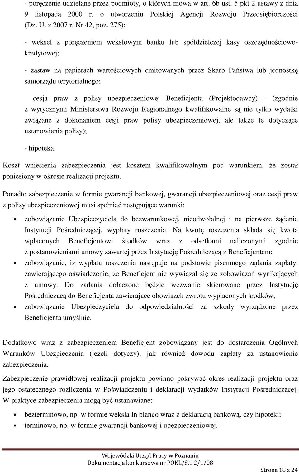 terytorialnego; - cesja praw z polisy ubezpieczeniowej Beneficjenta (Projektodawcy) - (zgodnie z wytycznymi Ministerstwa Rozwoju Regionalnego kwalifikowalne są nie tylko wydatki związane z dokonaniem