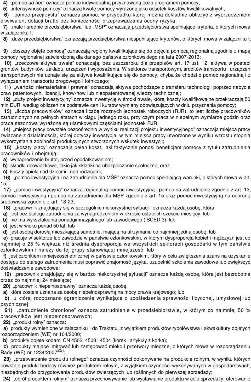 przedsiębiorstwa spełniające kryteria, o których mowa w załączniku I; 8) duże przedsiębiorstwa oznaczają przedsiębiorstwa niespełniające kryteriów, o których mowa w załączniku I; 9) obszary objęte