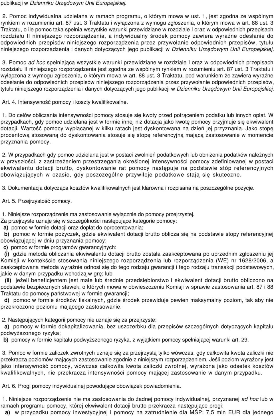 3 Traktatu, o ile pomoc taka spełnia wszystkie warunki przewidziane w rozdziale I oraz w odpowiednich przepisach rozdziału II niniejszego rozporządzenia, a indywidualny środek pomocy zawiera wyraźne