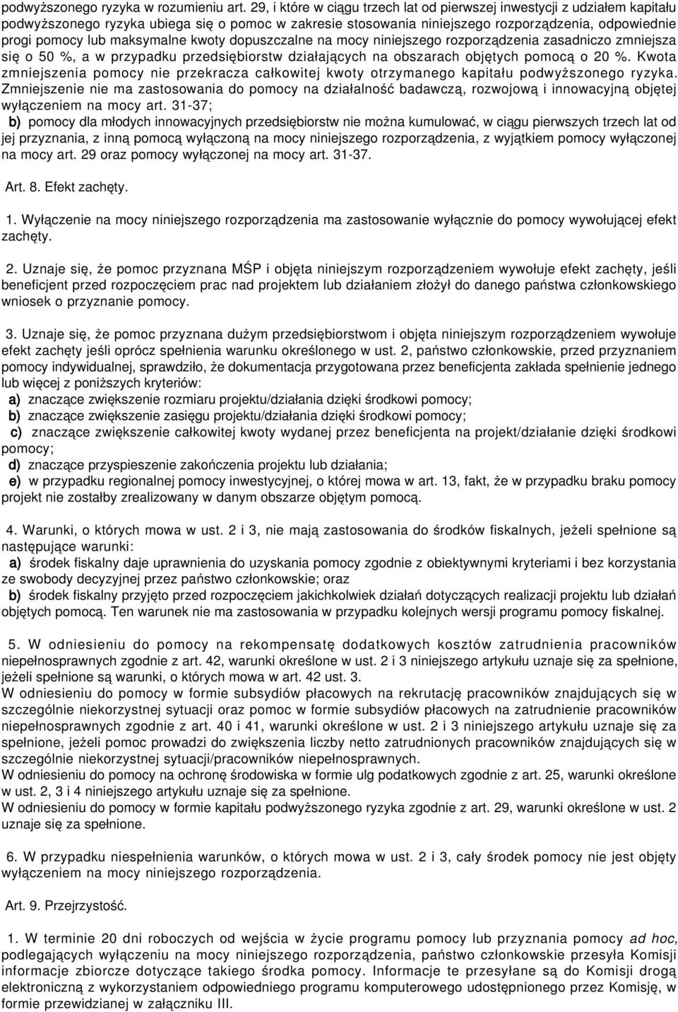 maksymalne kwoty dopuszczalne na mocy niniejszego rozporządzenia zasadniczo zmniejsza się o 50 %, a w przypadku przedsiębiorstw działających na obszarach objętych pomocą o 20 %.