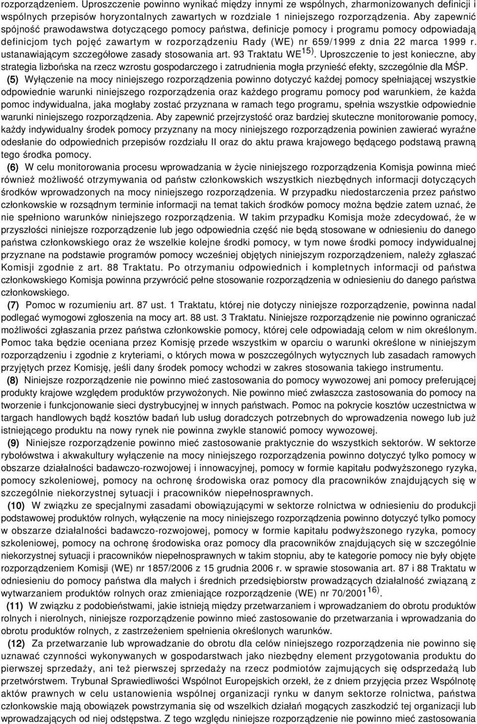 1999 r. ustanawiającym szczegółowe zasady stosowania art. 93 Traktatu WE 15).