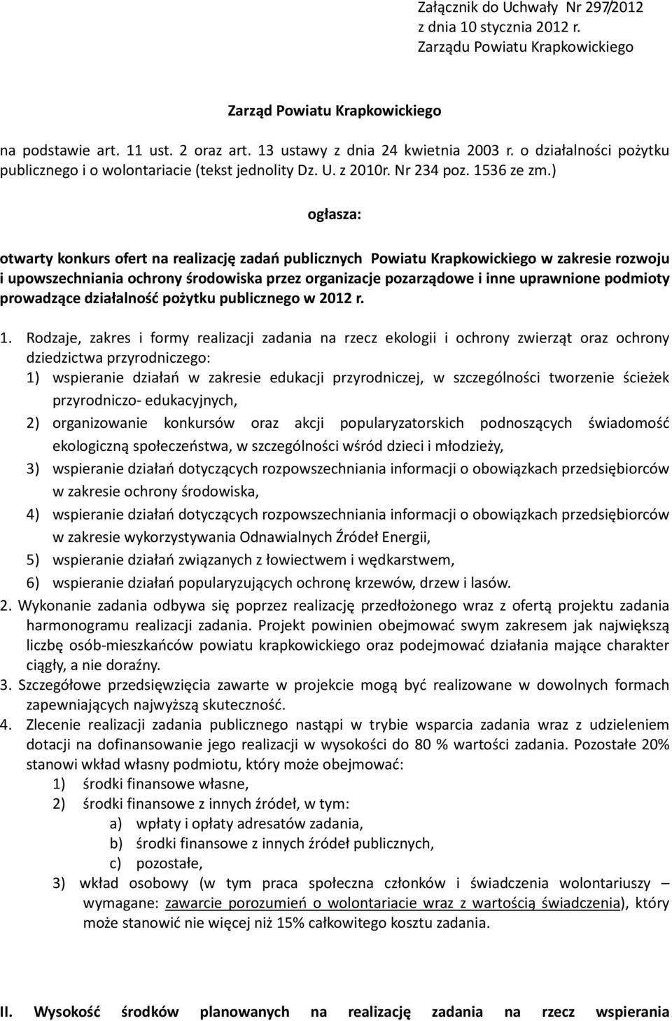 ) ogłasza: otwarty konkurs ofert na realizację zadań publicznych Powiatu Krapkowickiego w zakresie rozwoju i upowszechniania ochrony środowiska przez organizacje pozarządowe i inne uprawnione