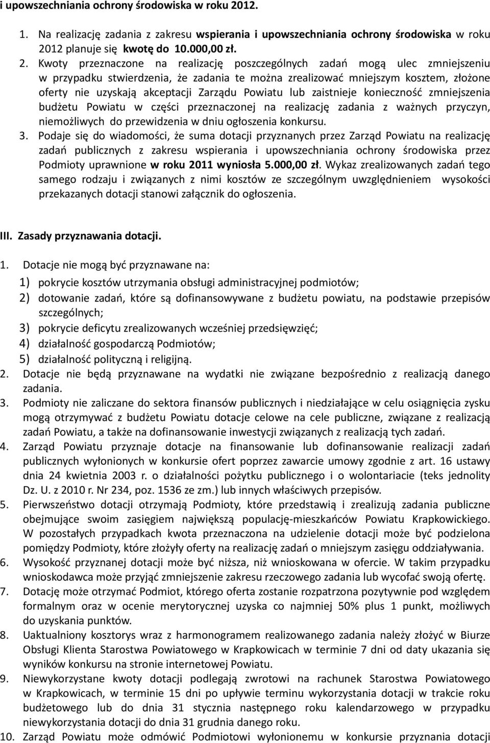 Kwoty przeznaczone na realizację poszczególnych zadań mogą ulec zmniejszeniu w przypadku stwierdzenia, że zadania te można zrealizować mniejszym kosztem, złożone oferty nie uzyskają akceptacji