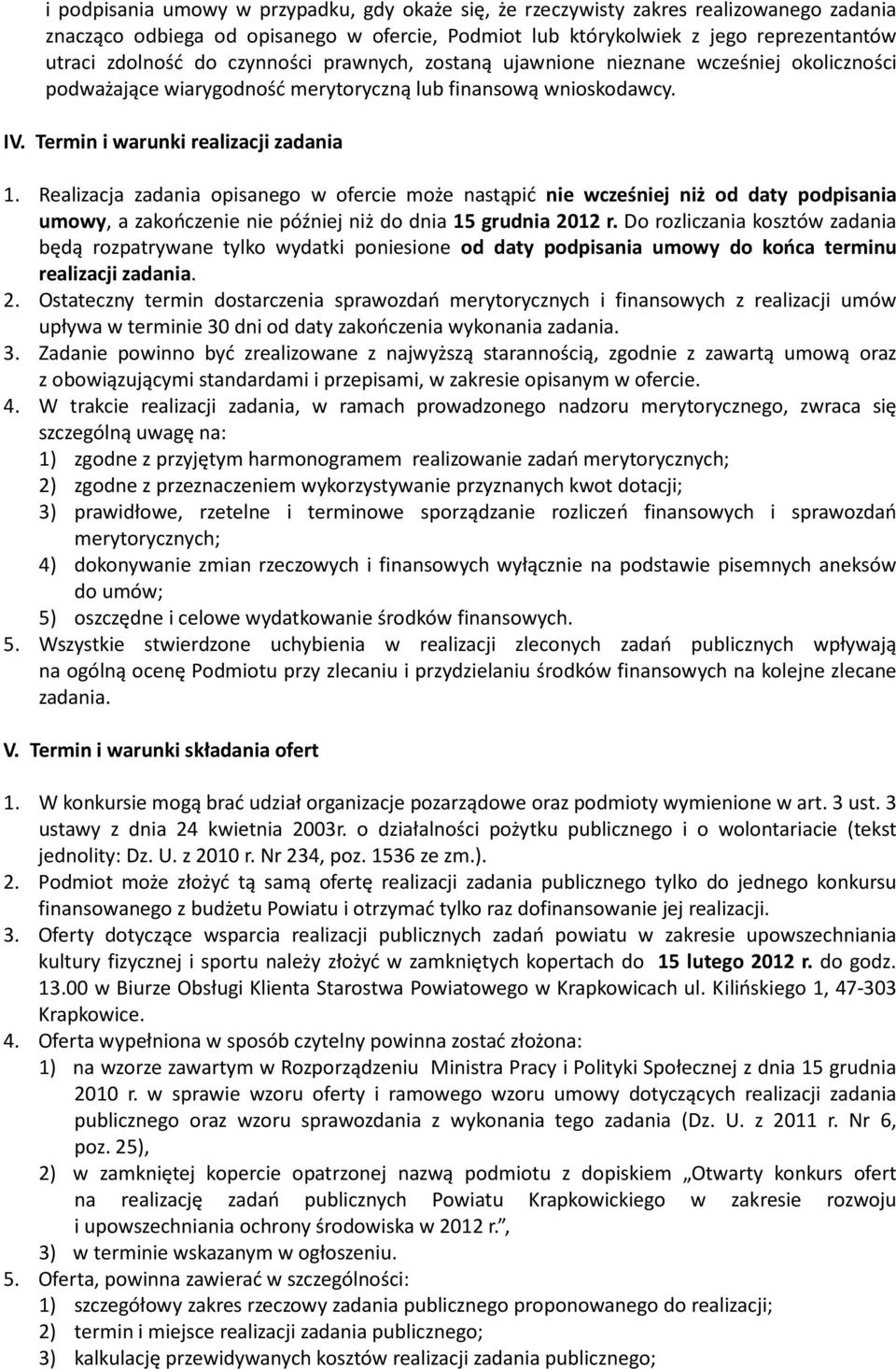 Realizacja zadania opisanego w ofercie może nastąpić nie wcześniej niż od daty podpisania umowy, a zakończenie nie później niż do dnia 15 grudnia 2012 r.