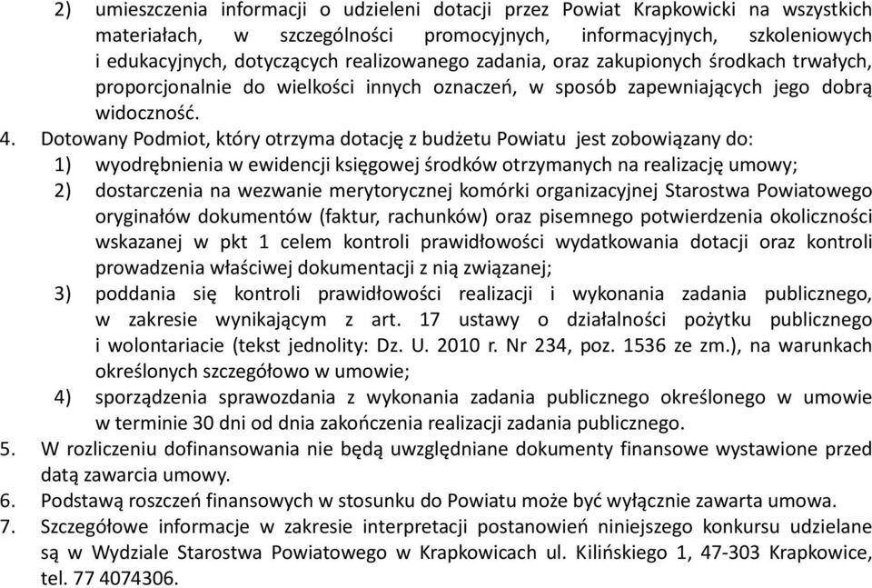 Dotowany Podmiot, który otrzyma dotację z budżetu Powiatu jest zobowiązany do: 1) wyodrębnienia w ewidencji księgowej środków otrzymanych na realizację umowy; 2) dostarczenia na wezwanie