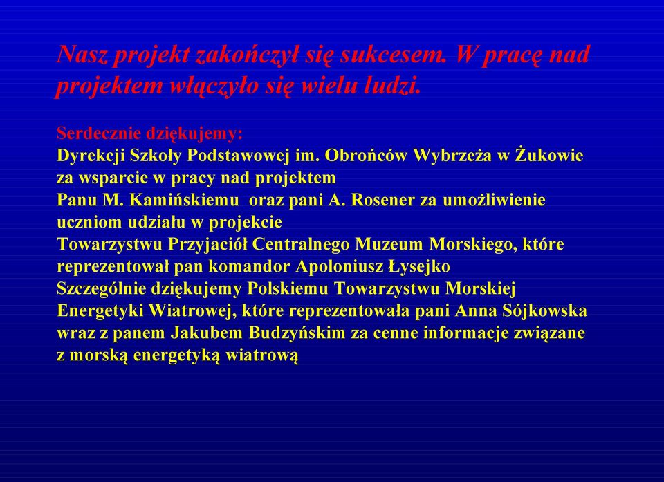 Rosener za umożliwienie uczniom udziału w projekcie Towarzystwu Przyjaciół Centralnego Muzeum Morskiego, które reprezentował pan komandor Apoloniusz