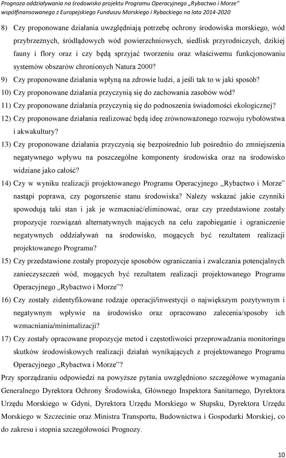 9) Czy proponowane działania wpłyną na zdrowie ludzi, a jeśli tak to w jaki sposób? 0) Czy proponowane działania przyczynią się do zachowania zasobów wód?