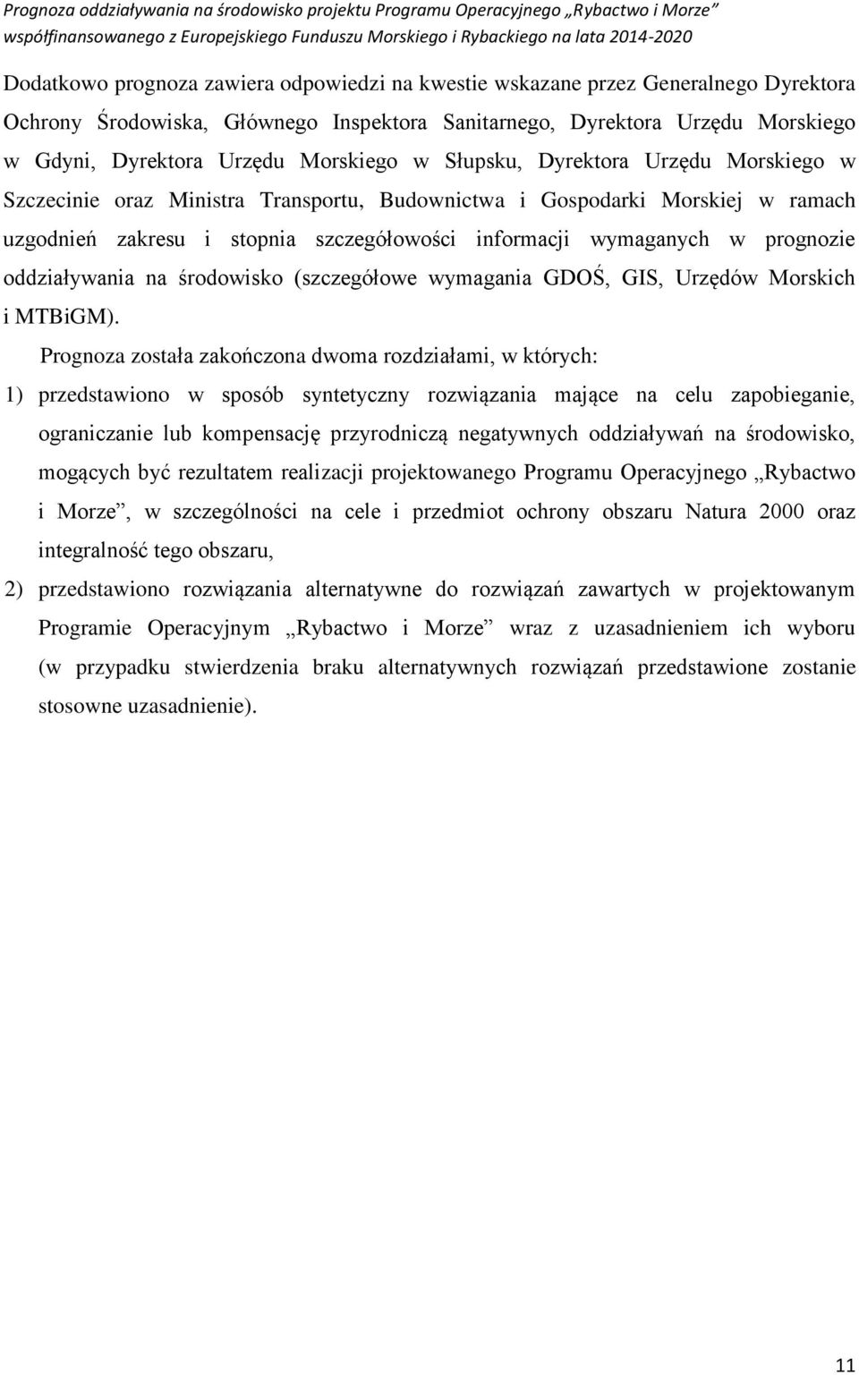 ramach uzgodnień zakresu i stopnia szczegółowości informacji wymaganych w prognozie oddziaływania na środowisko (szczegółowe wymagania GDOŚ, GIS, Urzędów Morskich i MTBiGM).