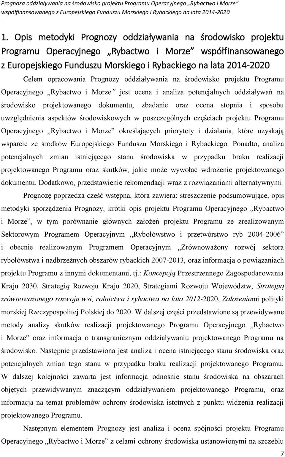 opracowania Prognozy oddziaływania na środowisko projektu Programu Operacyjnego Rybactwo i Morze jest i analiza potencjalnych oddziaływań na środowisko projektowanego dokumentu, zbadanie oraz stopnia