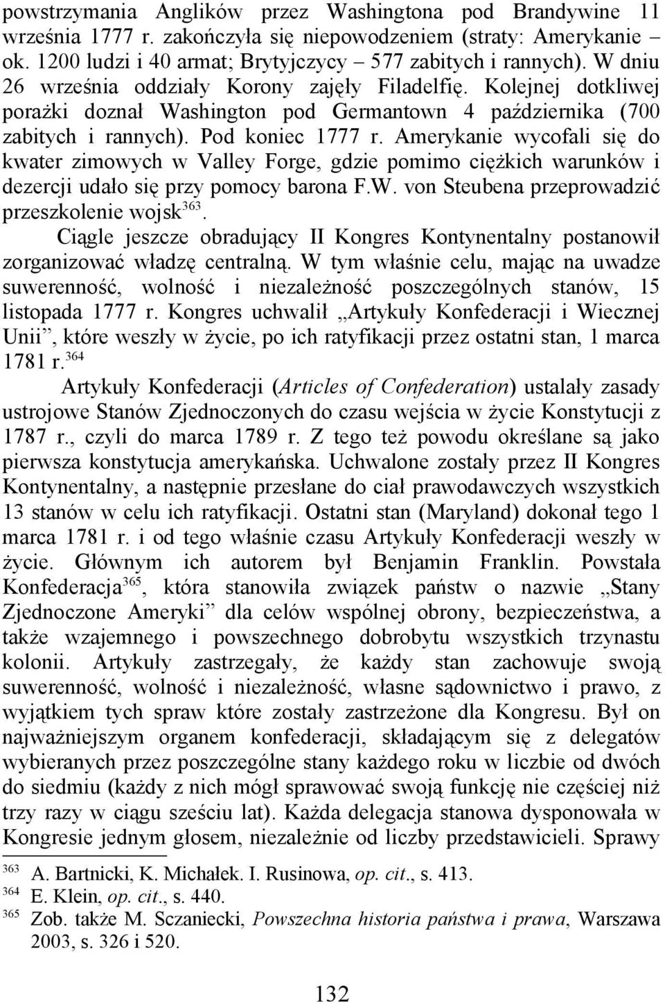 Amerykanie wycofali się do kwater zimowych w Valley Forge, gdzie pomimo ciężkich warunków i dezercji udało się przy pomocy barona F.W. von Steubena przeprowadzić przeszkolenie wojsk 363.