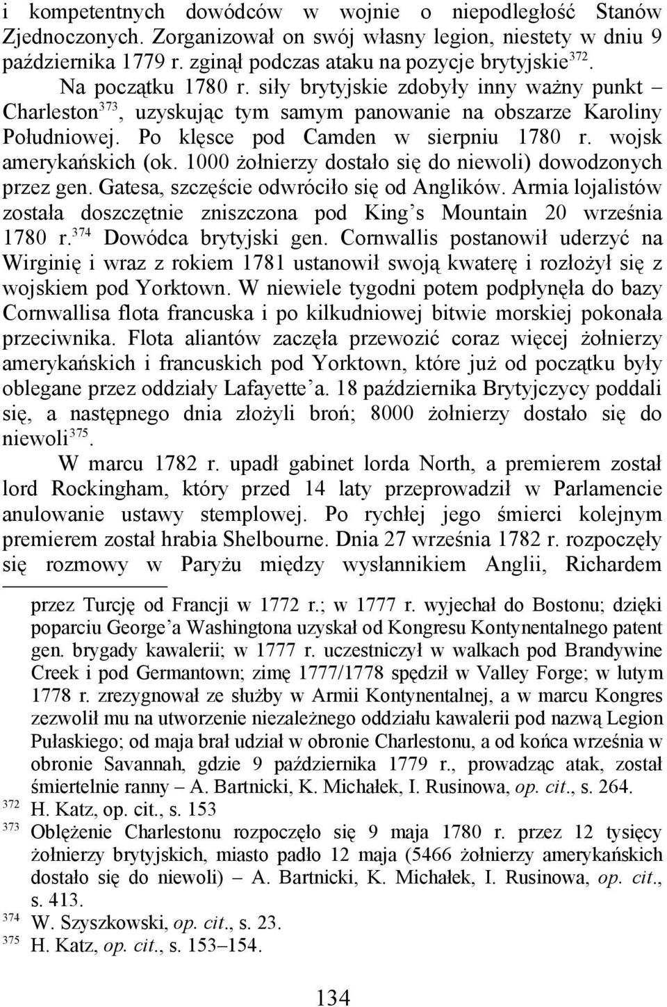 wojsk amerykańskich (ok. 1000 żołnierzy dostało się do niewoli) dowodzonych przez gen. Gatesa, szczęście odwróciło się od Anglików.