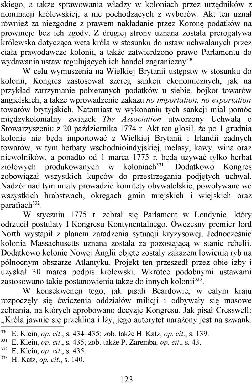 Z drugiej strony uznana została prerogatywa królewska dotycząca weta króla w stosunku do ustaw uchwalanych przez ciała prawodawcze kolonii, a także zatwierdzono prawo Parlamentu do wydawania ustaw